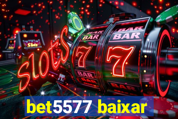 bet5577 baixar